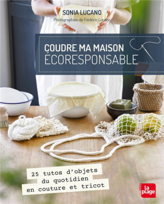 Coudre ma maison éco-responsable. 25 tutos d'objets du quotidien en couture et tricot