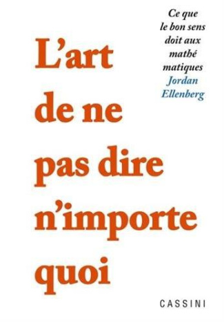L'art de ne pas dire n'importe quoi. Ce que le bon sens doit aux mathématiques