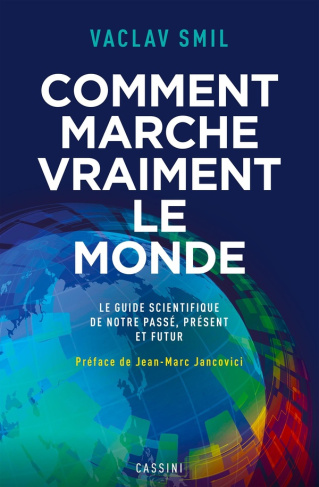 Comment marche vraiment le monde. Le guide scientifique du passé, du présent et du futur