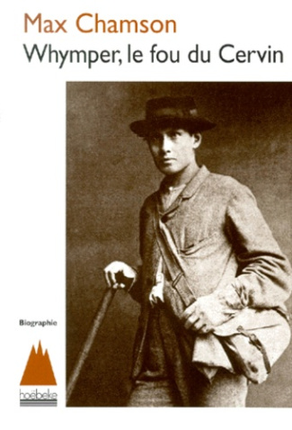 Whymper, le fou du Cervin