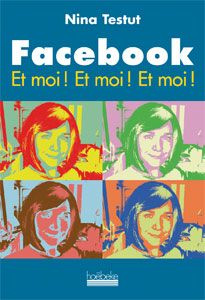 Facebook. Et moi ! Et moi ! Et moi !