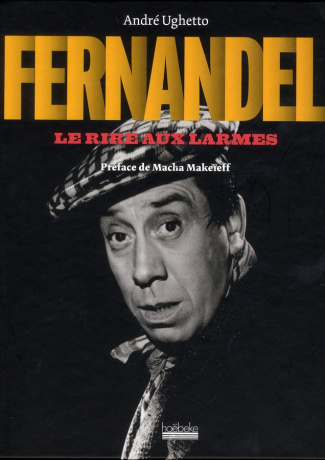 Fernandel. Le rire aux larmes
