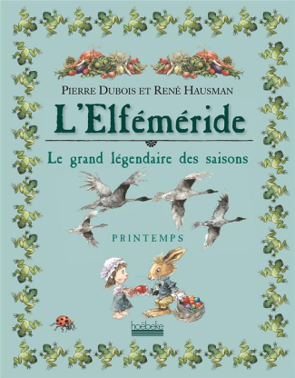 L'Elféméride, Le grand légendaire des saisons. Printemps