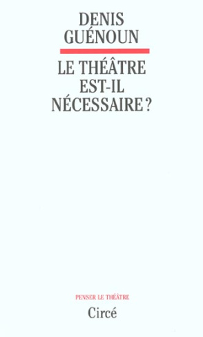Le théâtre est-il nécessaire ?