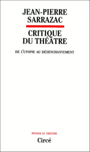 Critique du théâtre. Tome 1, De l'utopie au désenchantement