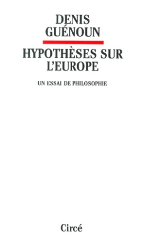Hypothèses sur l'Europe. Un essai de philosophie