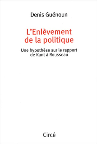 L'enlèvement de la politique. Une hypothèse sur le rapport de Kant à Rousseau