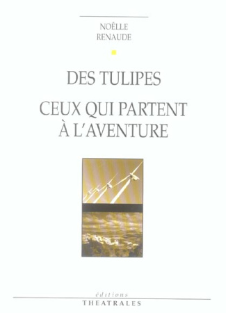 Des tulipes. Suivi de Ceux qui partent à l'aventure