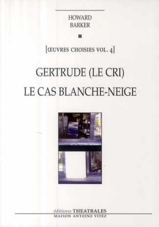 Oeuvres choisies. Volume 4, Gertrude (Le cri) ; Le cas Blanche-Neige (Comment le savoir vient aux je