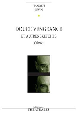 Douce vengeance et autres sketches. Cabaret