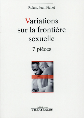 Variations qur la frontière sexuelle. 7 pièces : Voix au bord du fleuve Congo ; Je te veux ; Devant
