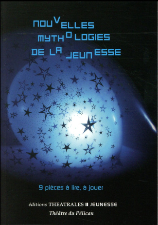 Nouvelles mythologies de la jeunesse. 9 pièces à lire, à jouer