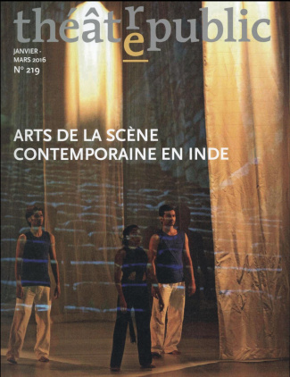 Théâtre/Public N° 219, Janvier-mars 2016 : Arts de la scène contemporaine en Inde