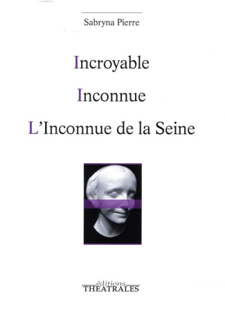 Incroyable ; Inconnue ; L'inconnue de la Seine