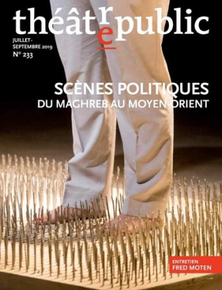 Théâtre/Public N° 233, juillet-septembre 2019 : Scènes politiques. Du Maghreb au Moyen-Orient