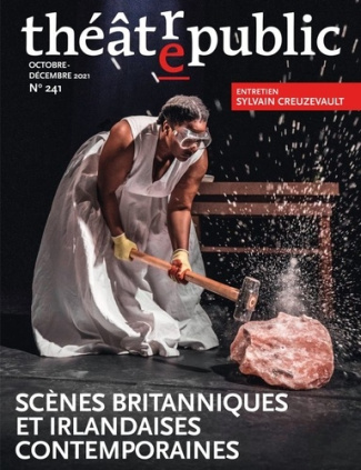 Théâtre/Public N° 241, octobre-décembre 2021 : Scènes britanniques et irlandaises contemporaines