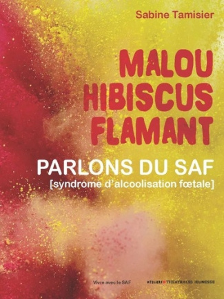 Malou Hibiscus Flamant. Parlons des TSAF (Troubles du spectre de l'alcoolisation foetale)