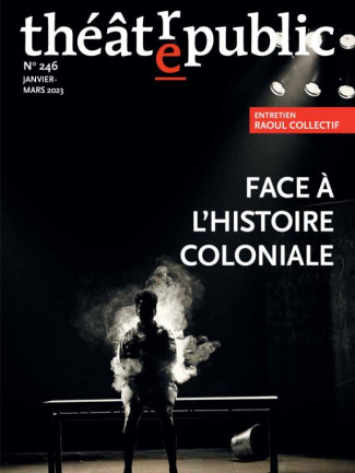 Théâtre/Public N° 246 : Face à l'histoire coloniale