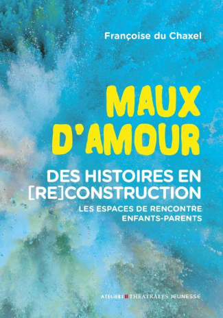 Maux d'amour. Des histoires en (re)construction : les espaces de rencontre enfants-parents