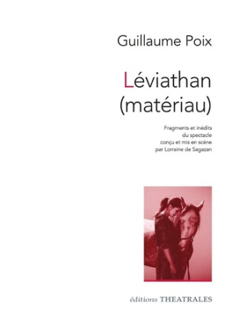 Léviathan (matériau). Fragments et inédits du spectacle conçu et mis en scène par Lorraine de Sagaza