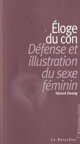 Eloge du con. Défense et illustration du sexe féminin