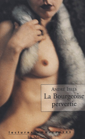 La Bourgeoise pervertie. Roman psycho-physiologique
