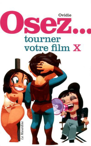 Osez tourner votre film X