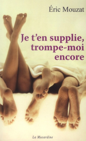 Je t'en supplie, trompe-moi encore