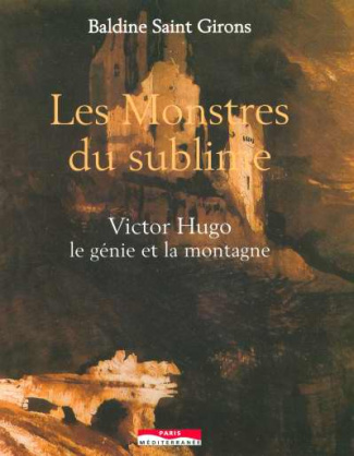Les Monstres du sublime. Victor Hugo, le génie et la montagne