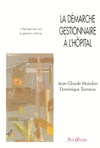 LA DEMARCHE GESTIONNAIRE A L'HOPITAL. Tome 1, Recherche sur la gestion interne