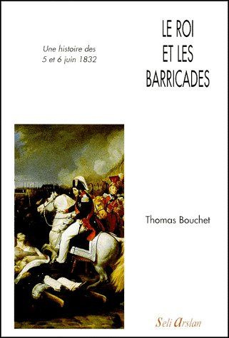 Le roi et les barricades. Une histoire des 5 et 6 juin 1832