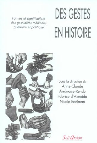 Des gestes en histoire. Formes et significations des gestualités médicale, guerrière et politique