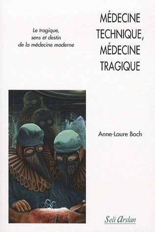 Médecine technique, médecine tragique. Le tragique, sens et destin de la médecine moderne