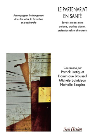 Le partenariat en santé. Savoirs croisés entre patients, proches aidants, professionnels et chercheu