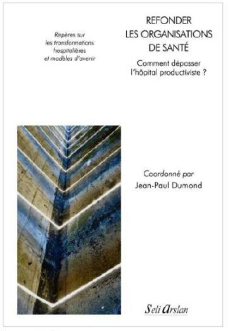 Refonder les organisations de santé. Vers l’hôpital post-industriel. Repères sur les transformations