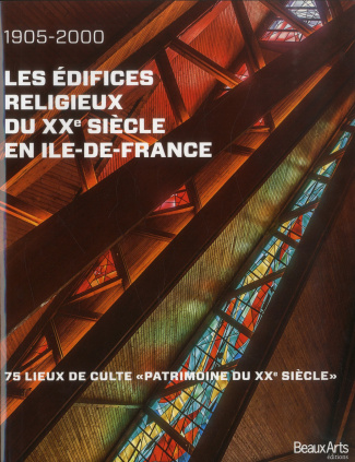 Les édifices religieux du XXe siècle en Ile-de-France (1905-2000). 75 lieux de culte "Patrimoine du