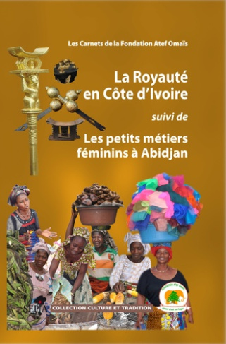 La Royauté en Côte d'Ivoire suivi de Les petits métiers féminins à Abidjan