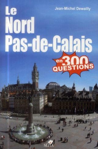 Le Nord-Pas-de-Calais en 300 questions