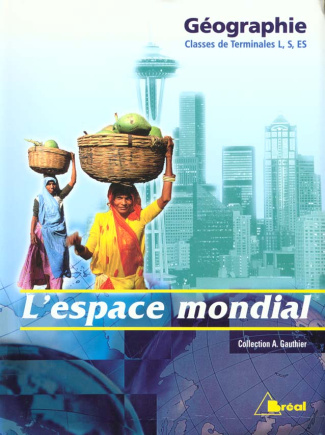 Géographie Terminales L, S, ES. L'espace mondial