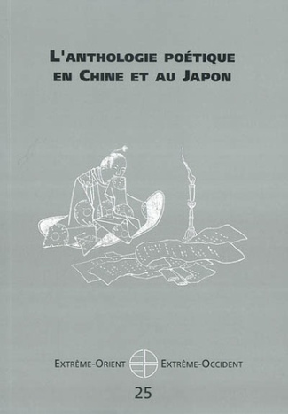 Extrême-Orient, extrême-Occident N° 25 : L'Anthologie poétique en Chine et au Japon