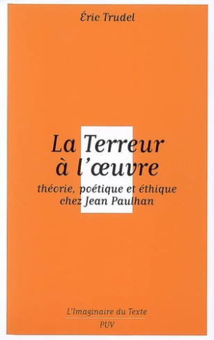 La Terreur à l'oeuvre. Théorie, poétique et éthique chez Jean Paulhan