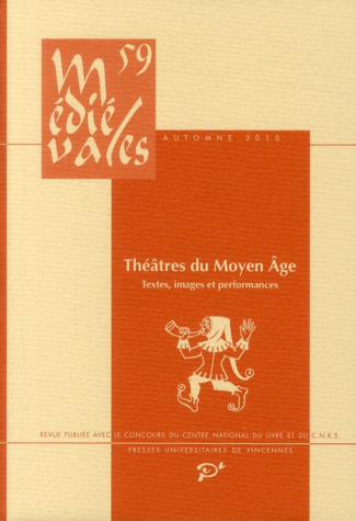 Médiévales N° 59, Automne 2010 : Théâtres du Moyen Age. Textes, images et performances