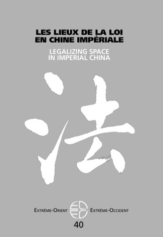 Extrême-Orient Extrême-Occident N° 40 : Les lieux de la loi dans la Chine impériale. Textes en franç