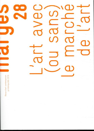 Marges N° 28, printemps-été 2019 : L'art avec (ou sans) le marché de l'art