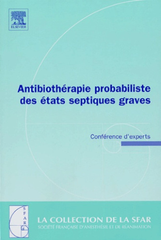 Antibiothérapie probabiliste des états septiques graves. Conférence d'experts