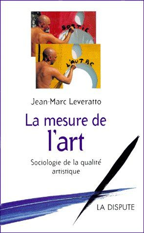 La mesure de l'art. Sociologie de la qualité artistique