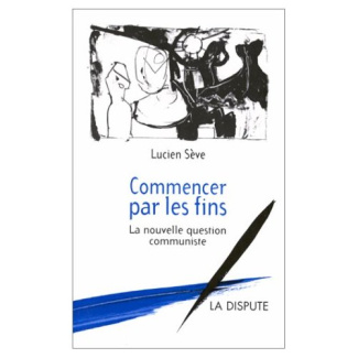 COMMENCER PAR LES FINS. La nouvelle question communiste