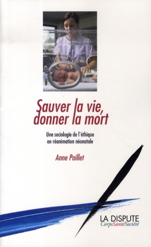Sauver la vie, donner la mort. Une sociologie de l'éthique en réanimation néonatale
