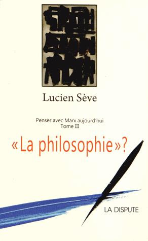 Penser avec Marx aujourd'hui. Tome 3, "La philosophie" ?