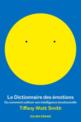 Le dictionnaire des émotions. Ou comment cultiver son intelligence émotionelle